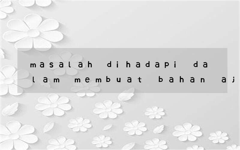 masalah dihadapi dalam membuat bahan ajar bahasa inggris